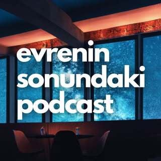 Evrenin Sonundaki Podcast